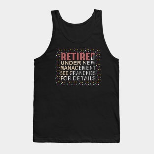 Retired Under New Management See Grandkids for Details Tank Top